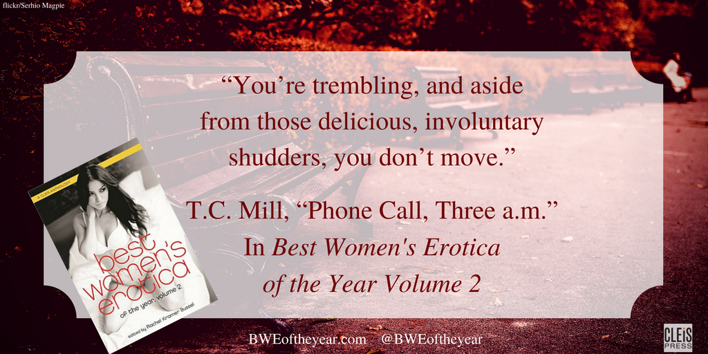 You're trembling, and aside from those delicious, involuntary shudders, you don't move. - T.C. Mill, "Phone Call, 3 a.m." in Best Women's Erotica of the Year Volume 2